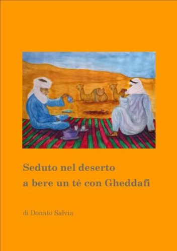 Libro Seduto nel deserto a bere un te con Gheddafi